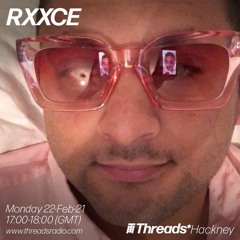 RXXCE (Threads*HACKNEY) - 22-Feb-21