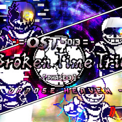 【Broken Time Trio - Phase 3】Oppose Heaven+FLP