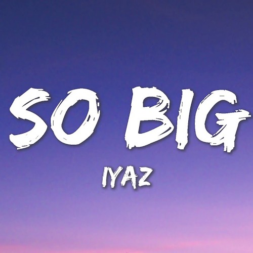 So Big - Iyaz