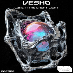 Vesho - Love in the Great Light (Original Mix ) EFF026