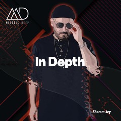 IN DEPTH // Sharam Jey [Melodic Deep Mix Series]