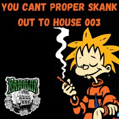 You Cant Proper Skank Out To House 003