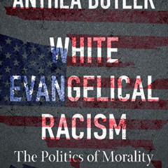 Read KINDLE 🗂️ White Evangelical Racism: The Politics of Morality in America (A Ferr