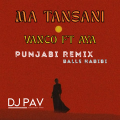 Vanco – Ma Tnsani (DJ Pav Bhangra Punjabi Remix) Balle Habibi