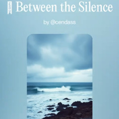 🎵 Between the Silence