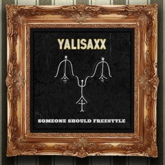 Yalisaxx - Someone Should Freestyle