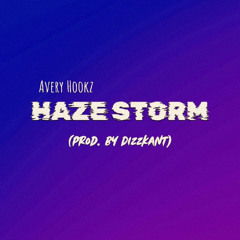 Avery Hookz - Haze Storm (Prod. By Dizzkant)
