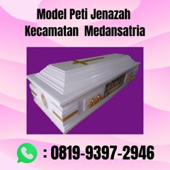 Model Peti Jenazah Kecamatan Medansatria BERKELAS, (0819-9397-2946)