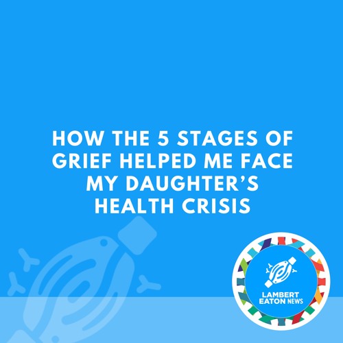 How the 5 Stages of Grief Helped Me Face My Daughter’s Health Crisis