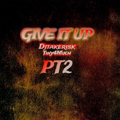 Djtakerisk-Give it up pt2 ft Tiny4much