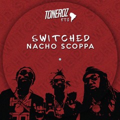 Nacho Scoppa - Switched (Toneroz EDiT 01)