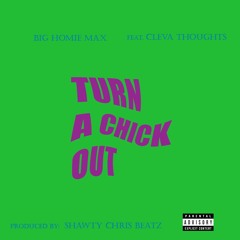 Turn A Chick Out (feat. Cleva Thoughts)