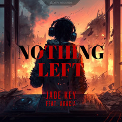 Jade Key - Nothing Left (ft. AKACIA)