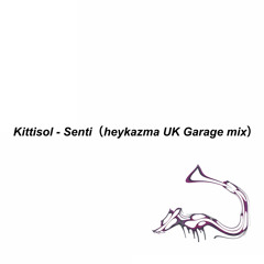 Kittisol - Senti（heykazma UK Garage mix）