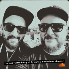 Hatiras + Ante Perry Live Recording Sysiphos Berlin morning set