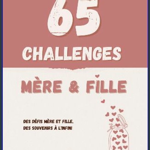 [PDF] 📚 65 challenges mère & fille: Défis et activités pour mère et fille | Créez des souvenirs |