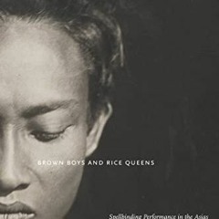 [Read] [EBOOK EPUB KINDLE PDF] Brown Boys and Rice Queens: Spellbinding Performance in the Asias (Se