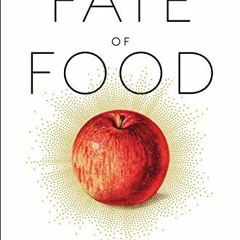[Read] [KINDLE PDF EBOOK EPUB] The Fate of Food: What We'll Eat in a Bigger, Hotter, Smarter Wor