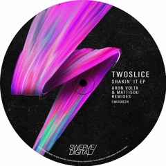 TwoSlice - Shakin It (Aron Volta Remix) [Swerve Digital] - PREMIERE
