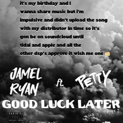 goodlucklater pt. 2 (ft. PETTY)