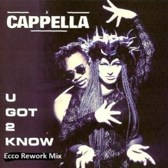 Cappella - U Got 2 Known (Ecco Rework Mix) FREE DOWNLOAD