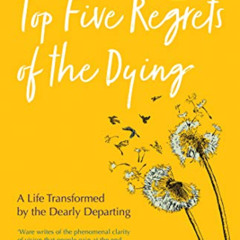 free EBOOK 💔 Top Five Regrets of the Dying: A Life Transformed by the Dearly Departi