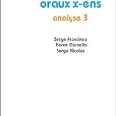 GET PDF 📤 Oraux X ENS Analyse 3 by Hervé GIANELLA [EBOOK EPUB KINDLE PDF]