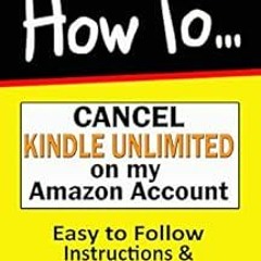 [GET] [KINDLE PDF EBOOK EPUB] Cancel Kindle Unlimited Membership Subscription: How to Cancel my Kind