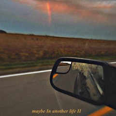 Maybe In Another Life II (Prod. Young Taylor)