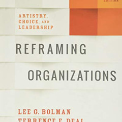 [GET] KINDLE 📝 Reframing Organizations: Artistry, Choice, and Leadership by  Lee G.