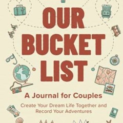 [VIEW] EPUB KINDLE PDF EBOOK Our Bucket List: A Journal for Couples: Create Your Drea