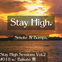 Stay High Sessions Vol.2 #018 w/ Bakuto 南