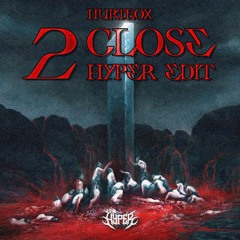 HURTBOX - 2 CLOSE (Hyper edit)