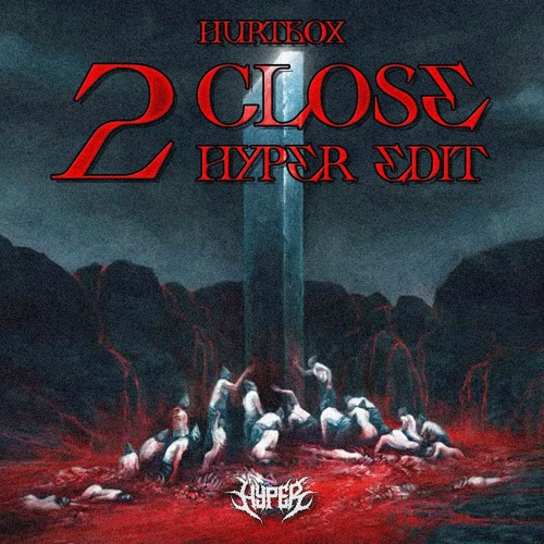 HURTBOX - 2 CLOSE (Hyper edit)