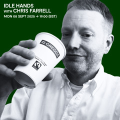 Idle Hands with Chris Farrell - 08 September 2025