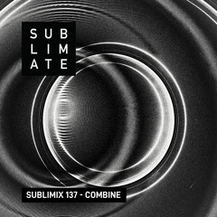 Sublimix #137 - Combine