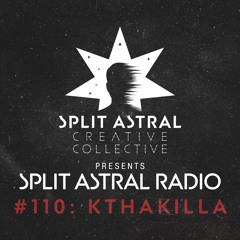 Split Astral Radio #110: kthakilla