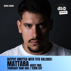 Output Omitted 021 with Tito Valchev: Mattara Guest Mix