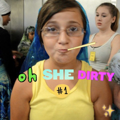 OH SHE DIRTY - VOL 1