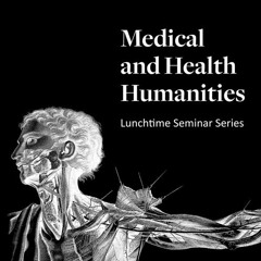 Medical and Health Humanities Lunchtime Seminar Series