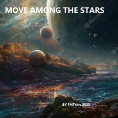 MOVE AMONG THE STARS -*TEST TRACK*- By FMTears 08.2023  24b 48kz.2023  24b 48kz