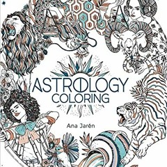 Access [EPUB KINDLE PDF EBOOK] Astrology Coloring by  Ana Jarén 📥