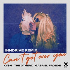 KVSH, The Otherz, Gabriel Froëde, INNDRIVE - Can't Get Over You (INNDRIVE Remix)