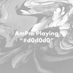 AmPm Playing #d0d0d0