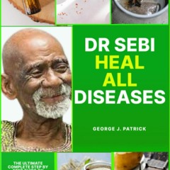 EBOOK DR SEBI HEAL ALL DISEASES: The ultimate complete step by step guide on nat