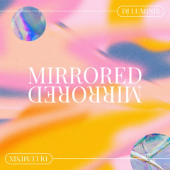MIRRORED - DJ LUMINIX