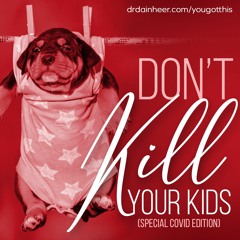 You Got This: Don't Kill Your Kids