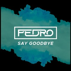 Pedro - Say Goodbye [Sample] Buy Now