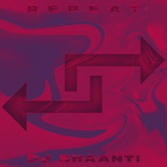 DJ Shaanti - Repeat (Extended Edit)