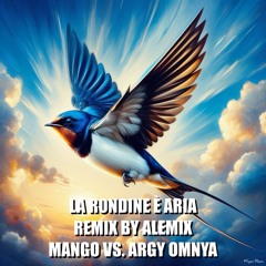 La Rondine É Aria - Remix By Alemix (Mango Vs Argy Omnya)